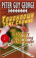 Touchdown Tony Crowne and the Mystery of the Missing Cheerleader