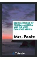 Recollections of Central America and the West Coast of Africa