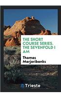 The Short Course Series. the Sevenfold I Am