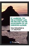 St. Ambrose. on the Mysteries and the Treatise, on the Sacraments