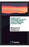 Robert Louis Stevenson; An Elegy, and Other Poems Mainly Personal