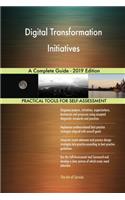 Digital Transformation Initiatives A Complete Guide - 2019 Edition