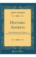 Historic Address: At the Dedication of the Masonic Apartments in Somerville; October 4, 1888 (Classic Reprint)