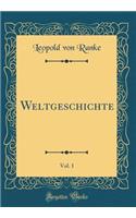 Weltgeschichte, Vol. 1 (Classic Reprint)