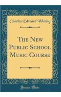 The New Public School Music Course (Classic Reprint)