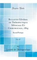 Bulletin Gï¿½nï¿½ral de Thï¿½rapeutique Mï¿½dicale Et Chirurgicale, 1864, Vol. 67: Recueil Pratique (Classic Reprint)