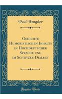 Gedichte Humoristischen Inhalts in Hochdeutscher Sprache Und Im Schwyzer Dialect (Classic Reprint)