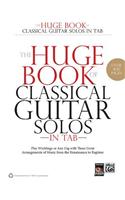 The Huge Book of Classical Guitar Solos in Tab: Play Weddings or Any Gig with These Great Arrangements of Music from the Renaissance to Ragtime