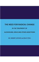 The Need for Radical Change in The treatment of Alcoholism, Drug and Other Addictions