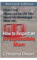 How to Respect an Irresponsible Man - REVISED EDITION