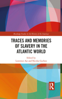 Traces and Memories of Slavery in the Atlantic World