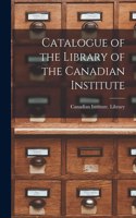 Catalogue of the Library of the Canadian Institute [microform]