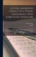 Letters, Addressed Chiefly to a Young Gentleman, Upon Subjects of Literature: Including a Translation of Euclid's Section of the Canon; and His Treatise on Harmonic; With an Explanation of the Greek Musical Modes, According to