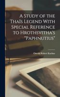 Study of the Thaïs Legend With Special Reference to Hrothsvitha's "paphnutius"