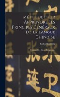 Méthode Pour Apprendre Les Principes Généraux De La Langue Chinoise: À L'usage Des Élèves Européens...