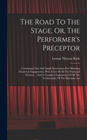 Road To The Stage, Or, The Performer's Preceptor