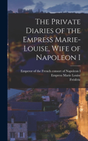 Private Diaries of the Empress Marie-Louise, Wife of Napoleon I