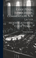 Code Pénal Progressif, Commentaire Sur La Loi Modificative Du Code Pénal...