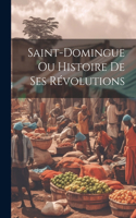 Saint-domingue Ou Histoire De Ses Révolutions