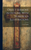 Object Sermons in Outline, With Numerous Illustrations