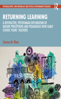 Returning Learning: A Diffractive, Posthuman Exploration of Nature Perceptions and Pedagogies with Early School Years’ Teachers(Postqualitative, New Materialist and Critical Posthumanist Research)