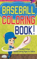 Baseball Coloring Book! A Variety Of Unique Baseball Coloring Pages For Children