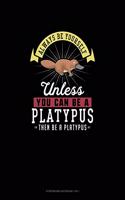 Always Be Yourself Unless You Can Be A Platypus Then Be A Platypus: Storyboard Notebook 16:9