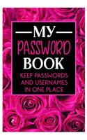 My Password Book Keep Passwords and Usernames in one place: Keep all of your online security information that you tend to forget in this handy book for women
