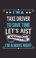 I`m a taxi Driver To save time let´s just assume I´m always right