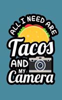 All I Need Are Tacos And My Camera