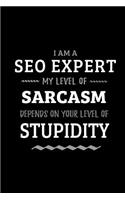 SEO Expert - My Level of Sarcasm Depends On Your Level of Stupidity: Blank Lined Funny SEO Expert Journal Notebook Diary as a Perfect Gag Birthday, Appreciation day, Thanksgiving, or Christmas Gift for friends, cowork