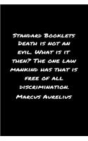 Standard Booklets Death Is Not an Evil What Is It Then the One Law Mankind Has That Is Free of All Discrimination Marcus Aurelius: A soft cover blank lined journal with a Marcus Aurelius quote at the top of each journal entry.