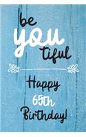 Be You tiful Happy 65th Birthday: 65 Year Old Birthday Gift Journal / Notebook / Diary / Unique Greeting Card Alternative