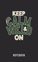 Keep Calm & Weld On Notebook