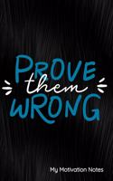 Prove Them Wrong My Motivation Notes: Journal, Notebook, Diary or Sketchbook with Lined Paper