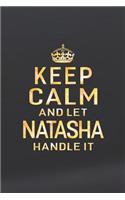 Keep Calm and Let Natasha Handle It: First Name Funny Sayings Personalized Customized Names Women Girl Gift Notebook Journal