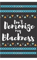 Don't Demonize My Blackness: This Blank Notebook Is Perfect for Gifts to Men and Women. It's a 6×9 with 100 Pages, It's Convenient for Write Things in