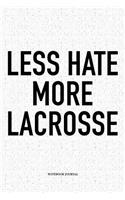 Less Hate More Lacrosse: A 6x9 Inch Softcover Matte Diary Notebook With 120 Blank Lined Pages And A Funny Field Sports Fanatic Cover Slogan