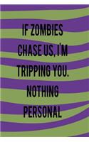 If Zombies Chase Us. I'm Tripping You. Nothing Personal.