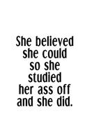 She Believed She Could So She Studied Her Ass Off And She Did.