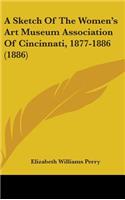 A Sketch Of The Women's Art Museum Association Of Cincinnati, 1877-1886 (1886)