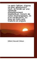 Le Petit Fablier: D'Apres Un Plan Absolument Neuf, Et Fonde Sur Une Methode D'Enseignement Intellect(English)