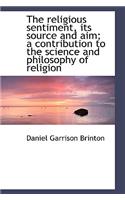 The Religious Sentiment, Its Source and Aim; A Contribution to the Science and Philosophy of Religio