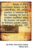 Minutes of Several Conversations, Between the REV. John Wesley, A.M., and the Preachers in Connexion