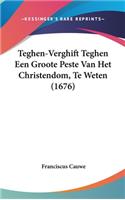 Teghen-Verghift Teghen Een Groote Peste Van Het Christendom, Te Weten (1676)