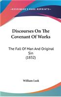 Discourses On The Covenant Of Works: The Fall Of Man And Original Sin (1832)(English)