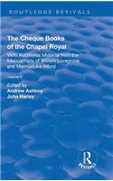 The Cheque Books of the Chapel Royal: With Additional Material from the Manuscripts of William Lovegrove and Marmaduke Alford