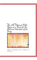 The Old Testament Bible Stories as a Basis for the Eethical Instruction of the Young