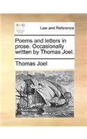 Poems and Letters in Prose. Occasionally Written by Thomas Joel.: (English)