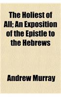 The Holiest of All; An Exposition of the Epistle to the Hebrews